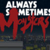 Always Sometimes Monsters